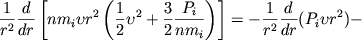 $$\frac{1}{r^2}\frac{d}{dr}\left[nm_{i}\upsilon r^{2}\left( \frac{1}{2}\upsilon^{2}+\frac{3}{2}\frac {P_{i}}{nm_{i}} \right) \right]=-\frac{1}{r^{2}}\frac{d}{dr}(P_{i}\upsilon r^{2})-$$